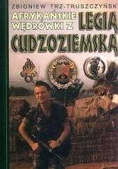 Okładka książki Afrykańskie wędrówki z Legią Cudzoziemską Zbigniew Trz-Truszczyński