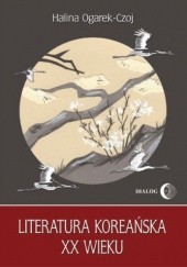 Okładka książki Literatura koreańska XX wieku Halina Ogarek-Czoj
