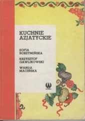 Okładka książki Kuchnie azjatyckie Zofia Borzymińska, Krzysztof Gawlikowski, Wanda Macińska