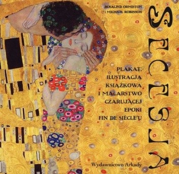 Secesja. Plakat, ilustracja książkowa i malarstwo czarującej epoki fin de siècle'u