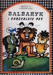 Okładka książki Balbaryk i skrzydlate psy Artur Daniel Liskowacki