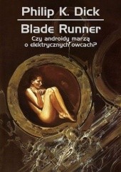 Okładka książki Blade Runner. Czy androidy marzą o elektrycznych owcach?