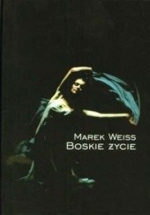 Okładka książki Boskie życie Marek Weiss