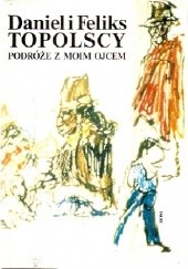 Okładka książki Podróże z moim ojcem Daniel Topolski, Feliks Topolski