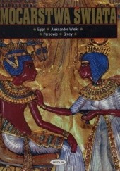 Okładka książki Mocarstwa świata. Tom 1. Egipt, Aleksander Wielki, Persowie, Grecy praca zbiorowa