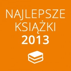Najlepsze książki 2013 roku cz. 1