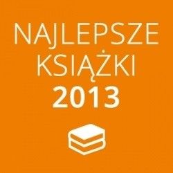 Najlepsze książki 2013 roku cz. 2