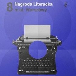 Nominacje do 8. edycji Nagrody Literackiej m.st. Warszawy