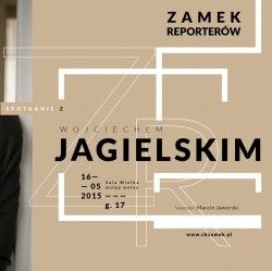 Zamek reporterów - spotkanie z Wojciechem Jagielskim