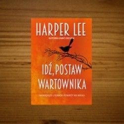 "Idź, postaw wartownika" - polskie wydanie nowej Harper Lee