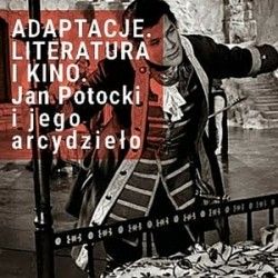 Adaptacje. Kino i literatura: Jan Potocki i jego arcydzieło