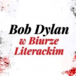 Bob Dylan w Biurze Literackim