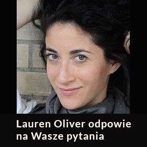 Lauren Oliver odpowie na wasze pytania!
