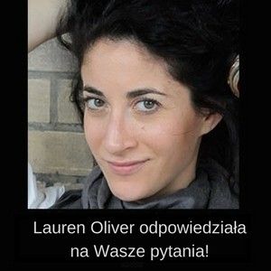 Lauren Oliver odpowiedziała na wasze pytania!