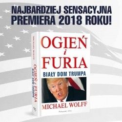 „Ogień i furia“ - polskie wydanie książki, która wstrząsnęła Ameryką