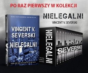 Bestsellerowa seria „Nielegalni” Vincenta V. Severskiego w nowym wydaniu!