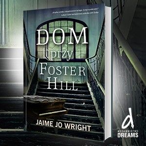 „Dom przy Foster Hill” – książka, którą musicie przeczytać!