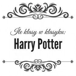 Ile klasy w klasyku: Harry Potter