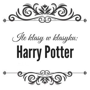 Ile klasy w klasyku: Harry Potter