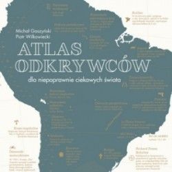 Atlas odkrywców – wyjątkowa rzecz dla niepoprawnie ciekawych świata