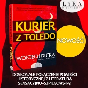 „Kurier z Toledo“: nowość Wojciecha Dutki w LIRZE