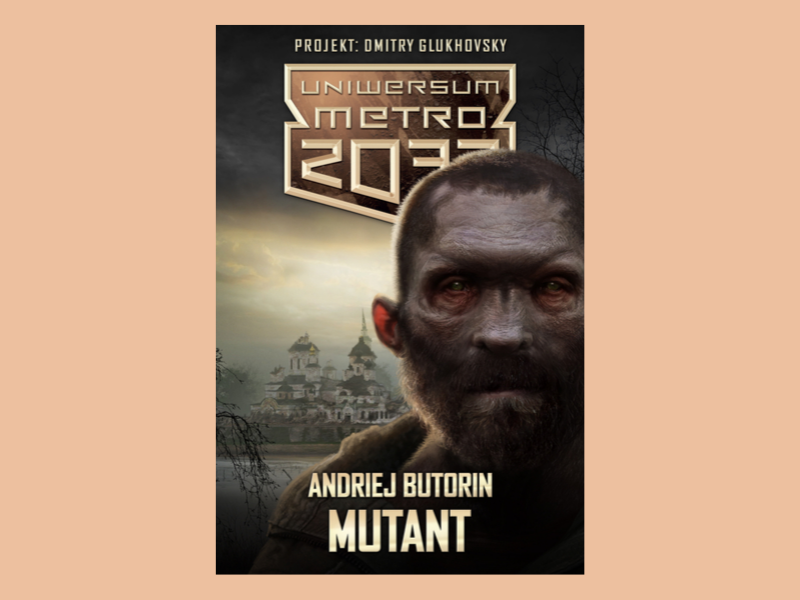 „Mutant” – kolejna powieść z Uniwersum Metro 2033 już 16.10 trafi do księgarń