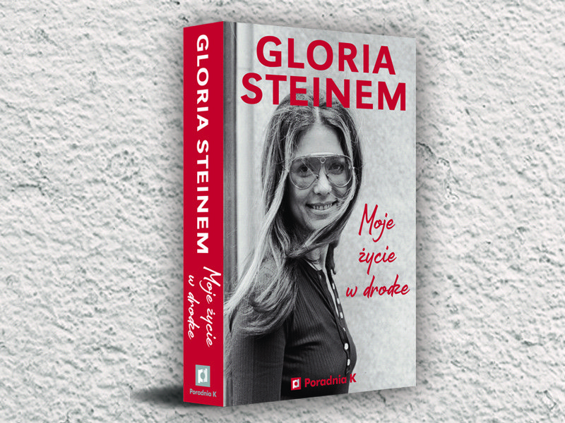 Przeczytaj fragment autobiografii Glorii Steinem „Moje życie w drodze“