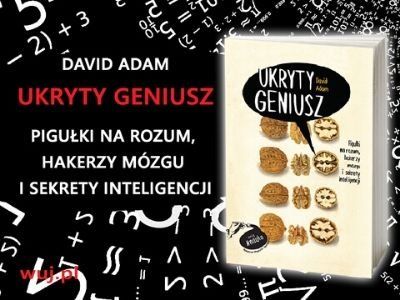 Ile naprawdę wiemy o mózgu? „Ukryty geniusz” Davida Adama