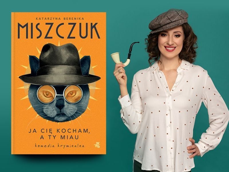 Wywiad z Katarzyną Bereniką Miszczuk, autorką książki „Ja Cię kocham, a Ty miau"
