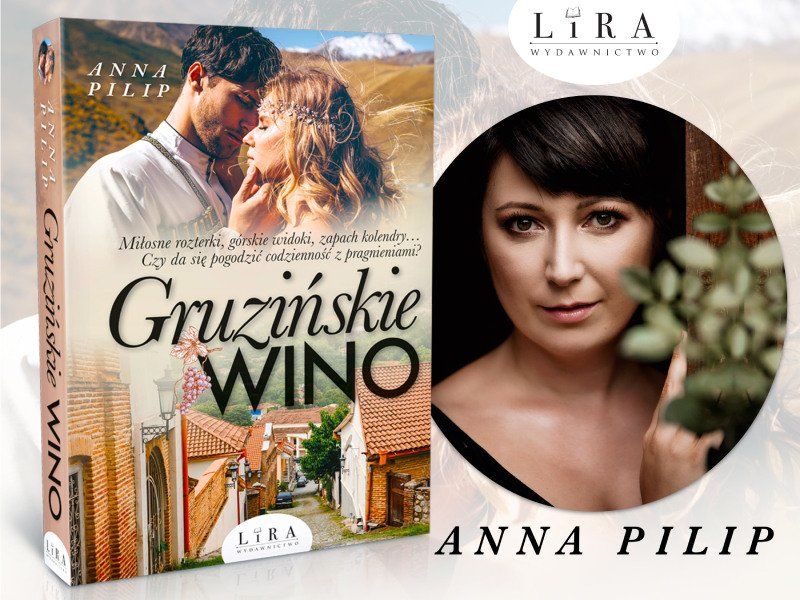 „Gruzińskie wino” Anny Pilip: słodko-gorzka historia o miłości i o Gruzji