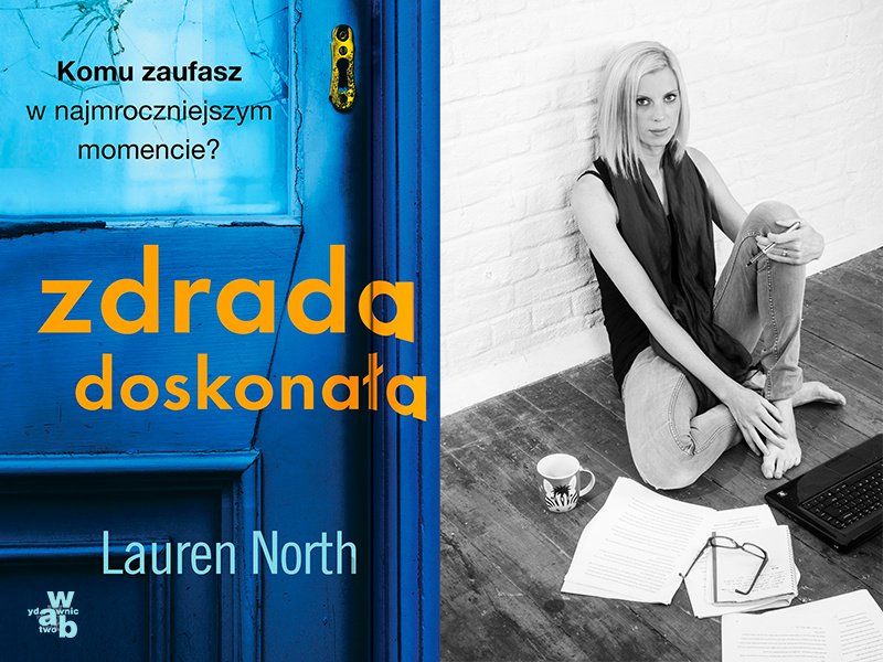 Uwielbiam pisać thrillery psychologiczne – mówi Lauren North, autorka powieści „Zdrada doskonała“
