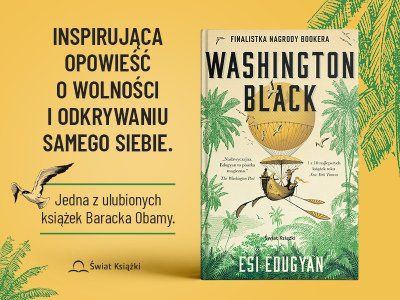 Black Life Matters. „Washington Black” Esi Edugyan