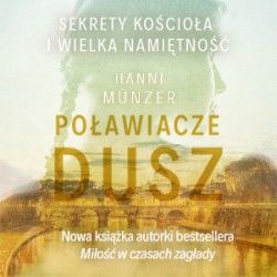Artykuł Sekrety Kościoła i wielka namiętność. „Poławiacze dusz” Hanni Münzer już w księgarniach