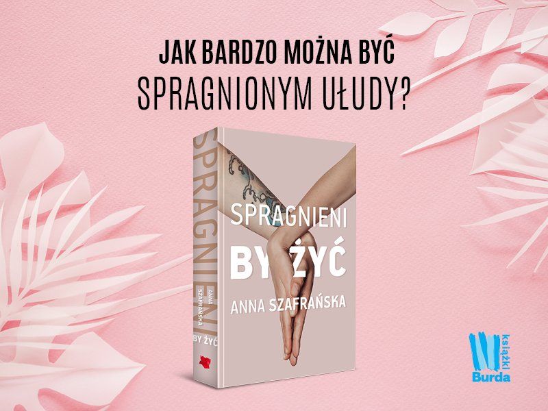 Zostań recenzentem powieści Anny Szafrańskiej „Spragnieni, by żyć”