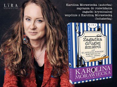   „Zagadka drugiej śmierci” Karoliny Morawieckiej: wydawnictwo LIRA zaprasza na czytelniczą ucztę 