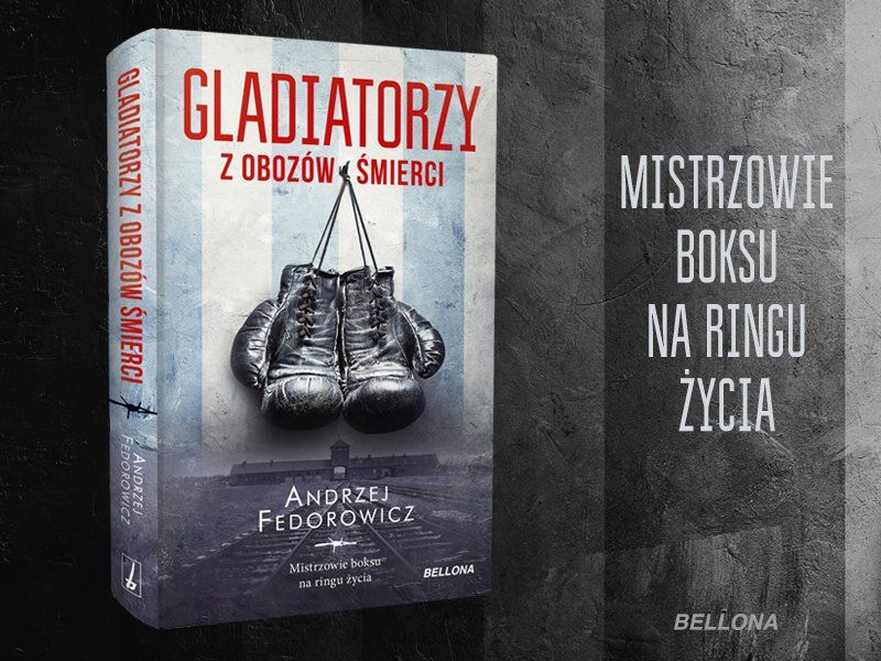 Boksowali, by żyć. Andrzej Fedorowicz i „Gladiatorzy z obozów śmierci”