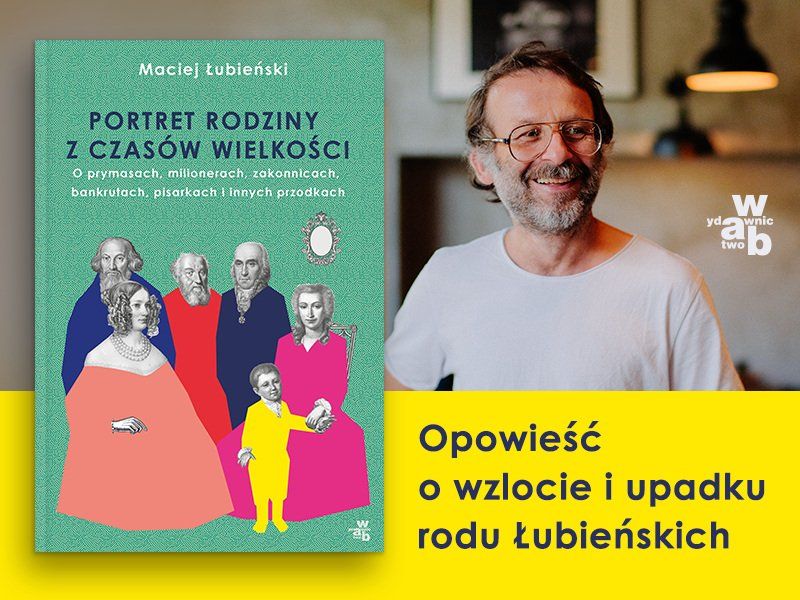 „Nie planowałem pisania o rodzinie“ – Maciej Łubieński o sadze „Portret rodziny z czasów wielkości“