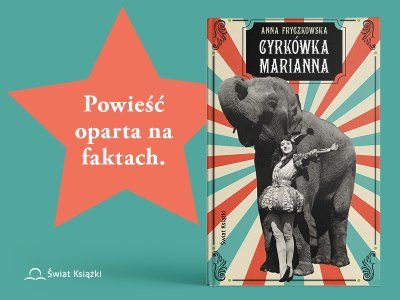 Wygraj i zrecenzuj powieść „Cyrkówka Marianna“ – najnowszą książkę Anny Fryczkowskiej