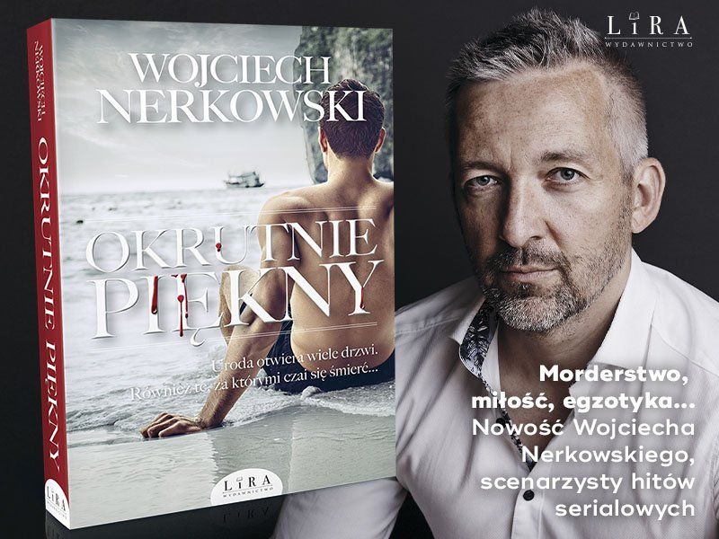 „Okrutnie piękny” Wojciecha Nerkowskiego: morderstwo, miłość, egzotyka