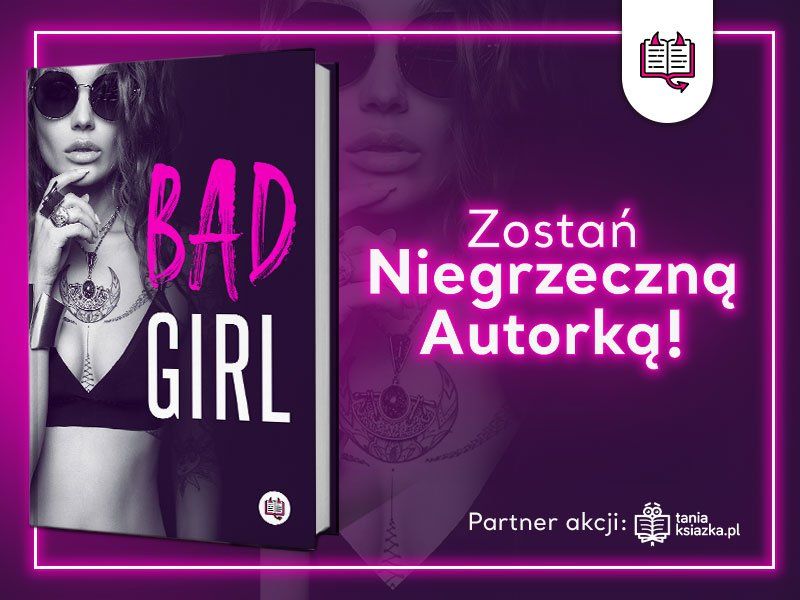 Niegrzeczne Książki szukają Niegrzecznej Autorki! Rusza konkurs literacki na powieść „Bad Girl”