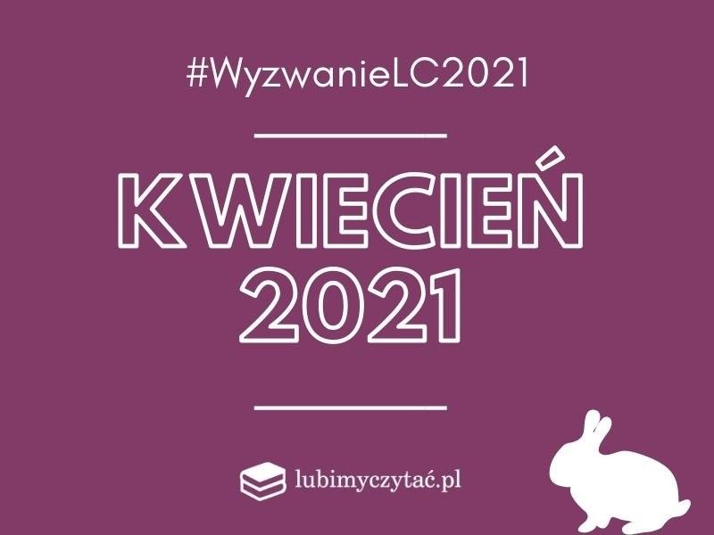 Wyzwanie czytelnicze lubimyczytać.pl 2021. Temat na kwiecień