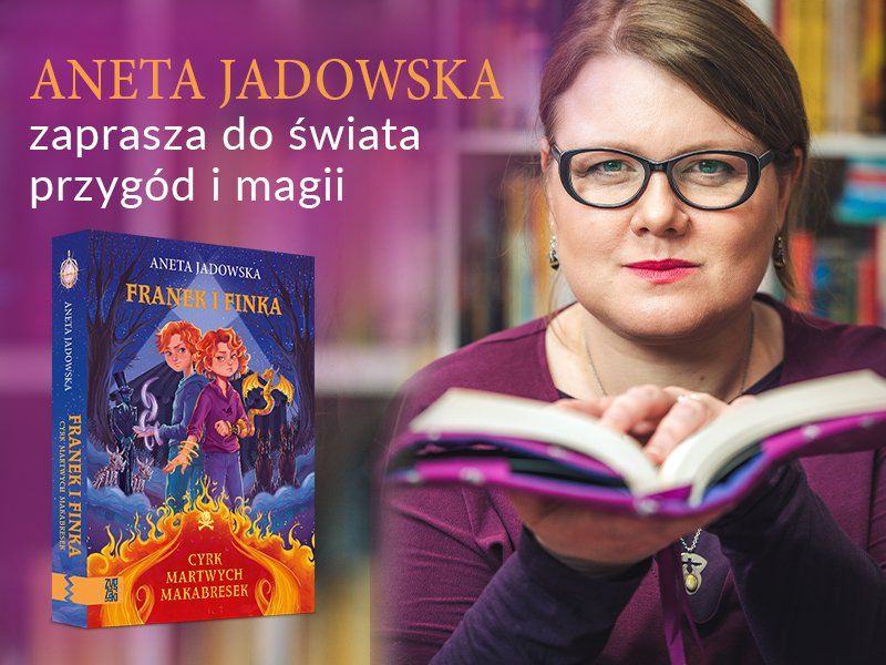 Emocje i relacje tworzą magię – wywiad z Anetą Jadowską, autorką książki „Cyrk martwych makabresek”