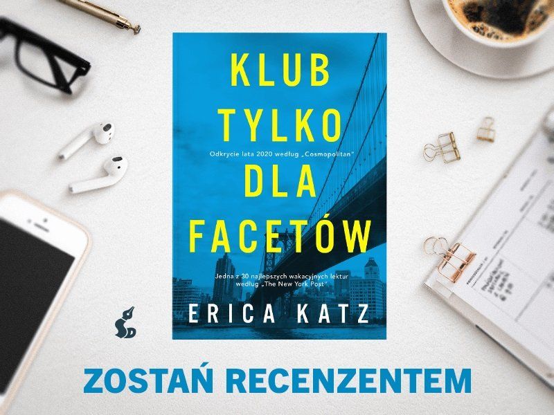 Zostań recenzentem książki „Klub tylko dla facetów” Eriki Katz 