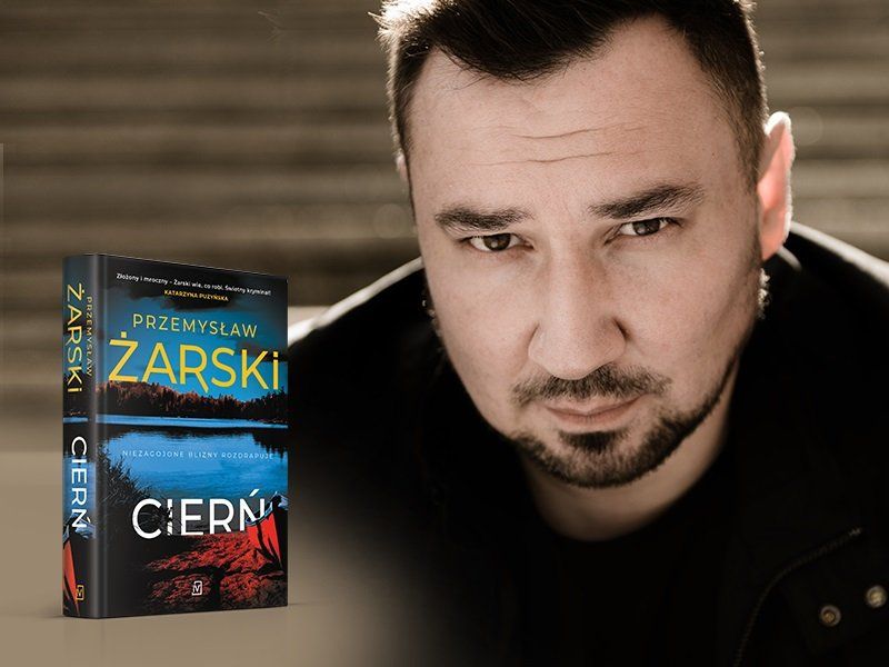 Zbrodnia, makabra i tragedia – „Cierń”, czyli szokujący thriller Przemysława Żarskiego
