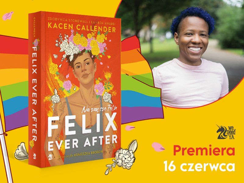 „Felix Ever After. Na zawsze Felix”. Książka osoby niebinarnej uhonorowanej nagrodą Stonewall!