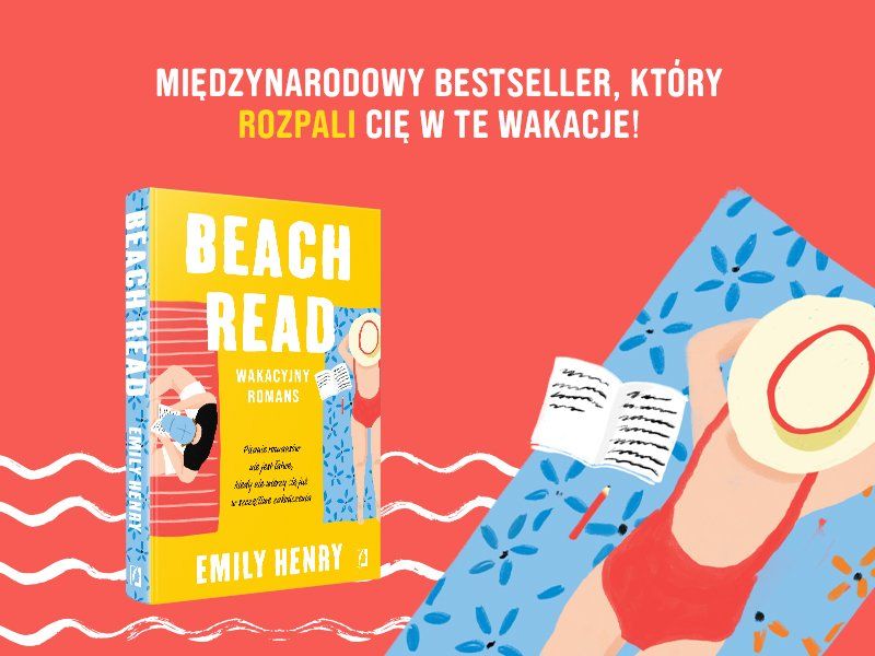 „Beach Read” czyli międzynarodowy bestseller, który rozpali Was w te wakacje! 