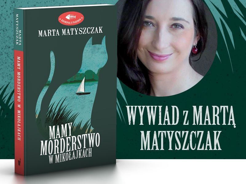 W Kryminałach z pazurem stawiam na kobiety – rozmowa z Martą Matyszczak