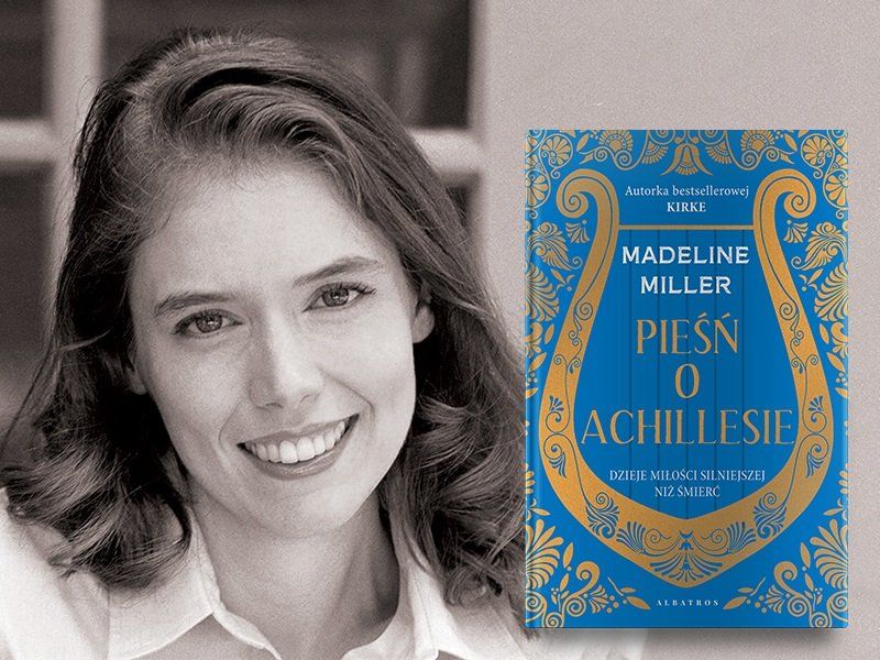 Miłość, fatum i śmierć. Rozmawiamy z Madeline Miller o „Pieśni o Achillesie”
