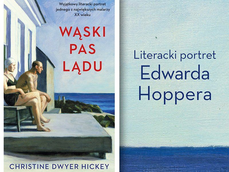 Intymna i nostalgiczna opowieść o Edwardzie Hopperze. „Wąski pas lądu” Christine Dwyer Hickey