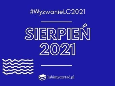 Wyzwanie czytelnicze lubimyczytać.pl 2021. Temat na sierpień